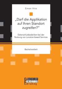 "Darf die Applikation auf Ihren Standort zugreifen?". Datenschutzbedenken bei der Nutzung von Location-based Services