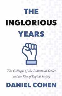 The Inglorious Years: The Collapse of the Industrial Order and the Rise of Digital Society