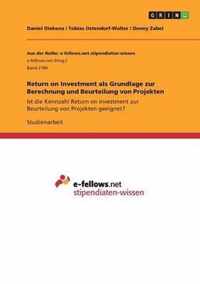 Return on Investment als Grundlage zur Berechnung und Beurteilung von Projekten