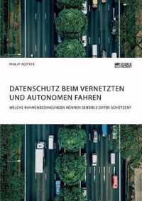 Datenschutz beim vernetzten und autonomen Fahren. Welche Rahmenbedingungen koennen sensible Daten schutzen?