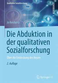 Die Abduktion in Der Qualitativen Sozialforschung: ber Die Entdeckung Des Neuen