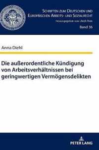 Die Ausserordentliche Kuendigung Von Arbeitsverhaeltnissen Bei Geringwertigen Vermoegensdelikten