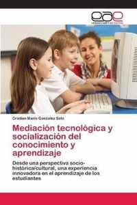 Mediacion tecnologica y socializacion del conocimiento y aprendizaje