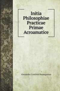 Initia Philosophiae Practicae Primae Acroamatice