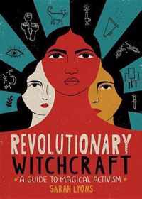 Revolutionary Witchcraft A Guide to Magical Activism