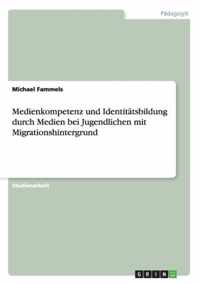 Medienkompetenz und Identitatsbildung durch Medien bei Jugendlichen mit Migrationshintergrund