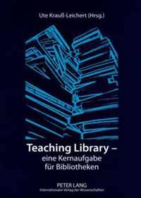 Teaching Library - eine Kernaufgabe für Bibliotheken