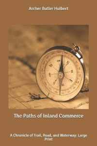 The Paths of Inland Commerce: A Chronicle of Trail, Road, and Waterway