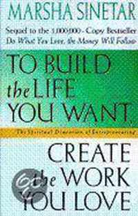 To Build the Life You Want, Create the Work You Love