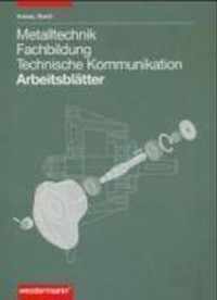 Metalltechnik. Fachbildung Technische Kommunikation. Arbeitsblätter