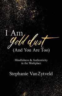 I Am Gold Dust (And You Are Too)