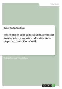 Posibilidades de la gamificacion, la realidad aumentada y la robotica educativa en la etapa de educacion infantil