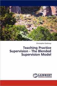 Teaching Practice Supervision - The Blended Supervision Model