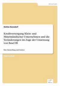 Kreditversorgung Klein- und Mittelstandischer Unternehmen und die Veranderungen im Zuge der Umsetzung von Basel III