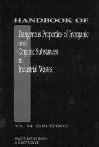 Handbook of Dangerous Properties of Inorganic And Organic Substances in Industrial Wastes