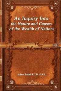 An Inquiry Into the Nature and Causes of the Wealth of Nations