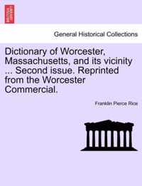 Dictionary of Worcester, Massachusetts, and Its Vicinity ... Second Issue. Reprinted from the Worcester Commercial.