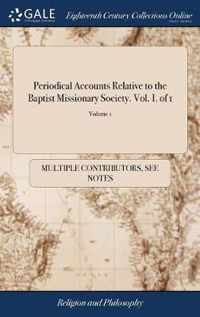 Periodical Accounts Relative to the Baptist Missionary Society. Vol. I. of 1; Volume 1