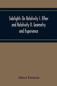 Sidelights On Relativity I. Ether And Relativity Ii. Geometry And Experience