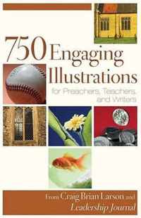 750 Engaging Illustrations for Preachers, Teachers & Writers