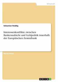 Interessenkonflikte zwischen Bankenaufsicht und Geldpolitik innerhalb der Europaischen Zentralbank