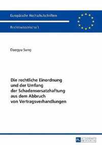 Die Rechtliche Einordnung Und Der Umfang Der Schadensersatzhaftung Aus Dem Abbruch Von Vertragsverhandlungen