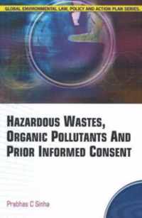 Hazardous Wastes, Organic Pollutants & Prior Informed Consent