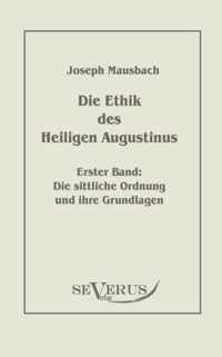 Die Ethik des heiligen Augustinus, Erster Band