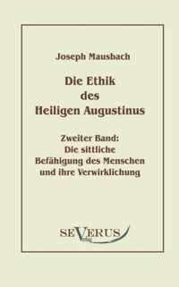 Die Ethik des heiligen Augustinus, Zweiter Band: Die sittliche Befähigung des Menschen und ihre Verwirklichung