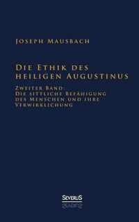 Die Ethik des heiligen Augustinus: Zweiter Band: Die sittliche Befähigung des Menschen und ihre Verwirklichung