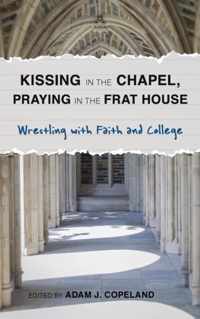 Kissing in the Chapel, Praying in the Frat House