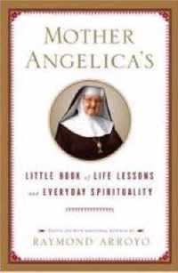 Mother Angelica's Little Book of Life Lessons And Everyday Spirituality