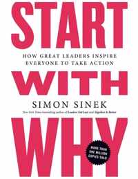 Start with Why: How Great Leaders Inspire Everyone to Take Action