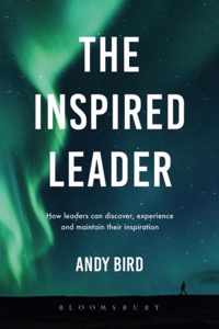 The Inspired Leader How leaders can discover, experience and maintain their inspiration