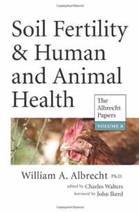 Soil Fertility & Human and Animal Health: The Albrecht Papers