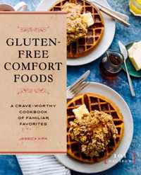 Gluten-Free Comfort Foods: A Crave-Worthy Cookbook of Familiar Favorites