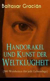 Handorakel und Kunst der Weltklugheit (300 Weisheiten fur jede Lebenslage)