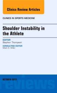 Shoulder Instability in the Athlete, An Issue of Clinics in Sports Medicine