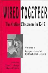 Wired Together-Online Classroom In K-12 Perspectives and Instructional Desi V. 1