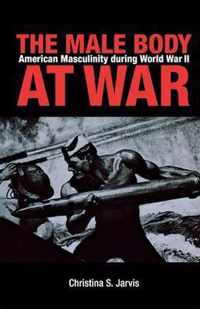 The Male Body at War - American Masculinity During  World War II