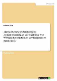 Klassische und instrumentelle Konditionierung in der Werbung. Wie werden die Emotionen der Rezipienten beeinflusst?