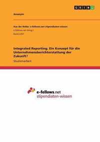 Integrated Reporting. Ein Konzept fur die Unternehmensberichterstattung der Zukunft?