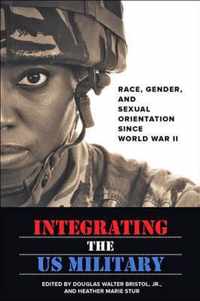 Integrating the US Military  Race, Gender, and Sexual Orientation since World War II