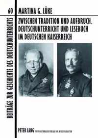 Zwischen Tradition Und Aufbruch. Deutschunterricht Und Lesebuch Im Deutschen Kaiserreich