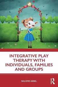 Integrative Play Therapy with Individuals, Families and Groups