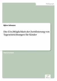 Die (Un-)Moeglichkeit der Zertifizierung von Tageseinrichtungen fur Kinder