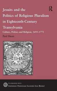 Jesuits and the Politics of Religious Pluralism in Eighteenth-century Transylvania