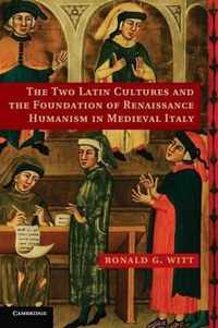 The Two Latin Cultures and the Foundation of Renaissance Humanism in Medieval Italy