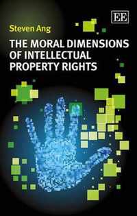 The Moral Dimensions of Intellectual Property Rights