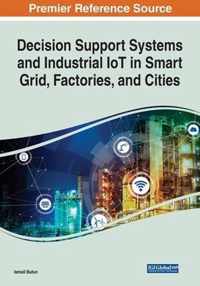 Decision Support Systems and Industrial IoT in Smart Grid, Factories, and Cities